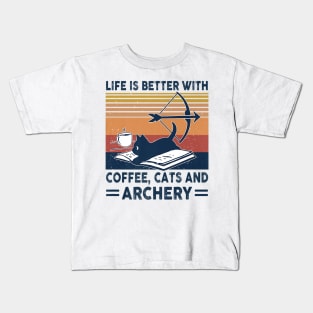 Life Is Better With Coffee Cats And Archery Vintage Gift Kids T-Shirt